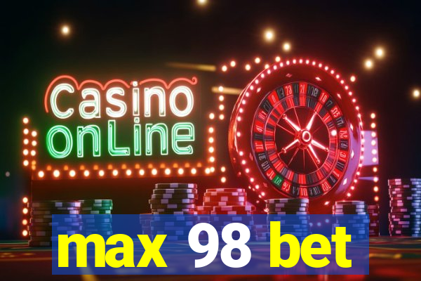 max 98 bet